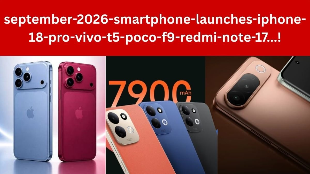 September 2026 Smartphone Launches: सितंबर 2026 में बदल जाएगा स्मार्टफोन बाजार! सिर्फ iPhone नहीं आएंगे 8 से ज्यादा फोन, देखें पूरी लिस्ट…!